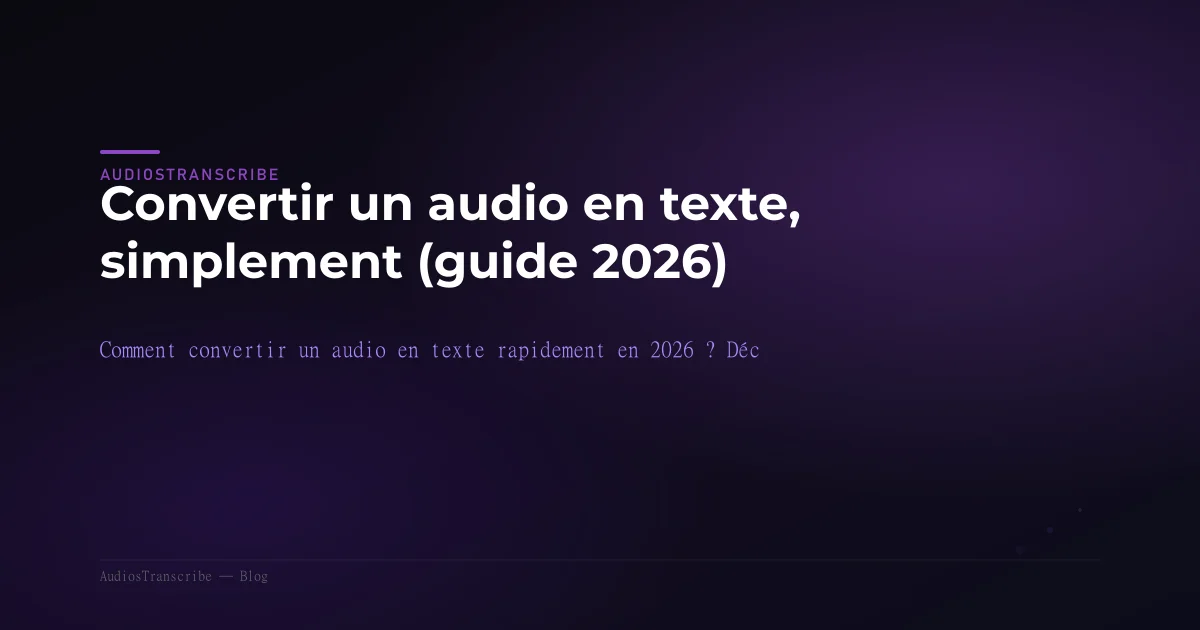 Comment transcrire un audio en texte, guide 2026