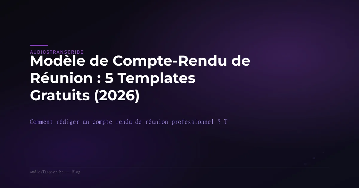 Modèle de Compte-Rendu de Réunion : 5 Templates Gratuits (2026)