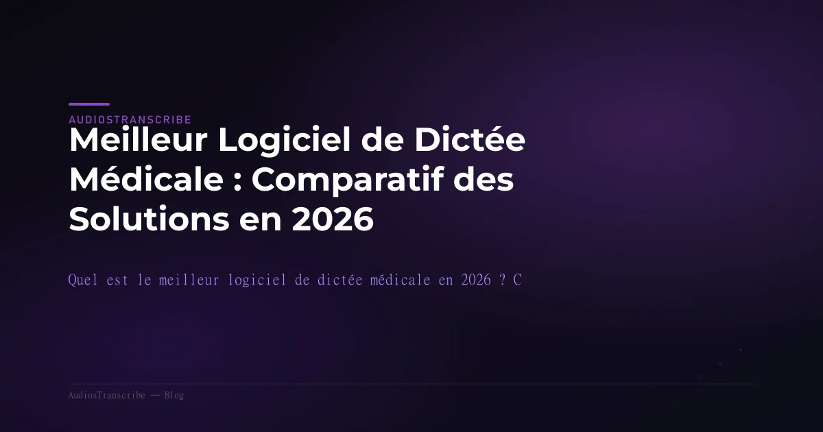 Meilleur Logiciel de Dictée Médicale : Comparatif des Solutions en 2026