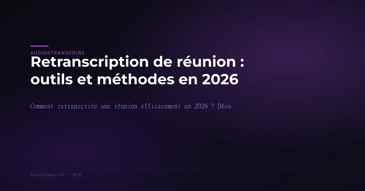 Retranscription de réunion : outils et méthodes en 2026