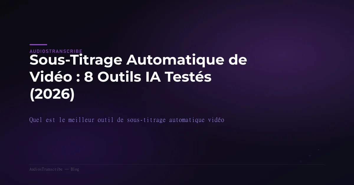 Sous-Titrage Automatique de Vidéo : 8 Outils IA Testés (2026)