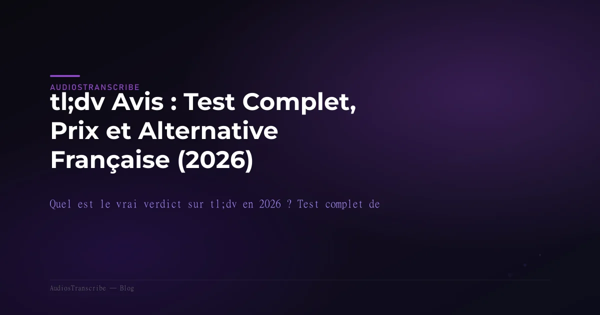 tl;dv Avis : Test Complet, Prix et Alternative Française (2026)