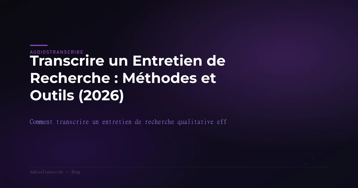 Transcrire un Entretien de Recherche : Méthodes et Outils (2026)